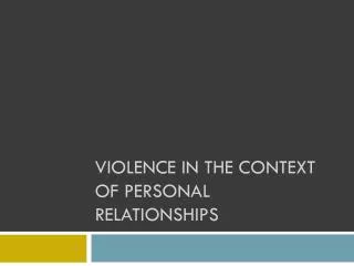 Violence in the context of personal relationships