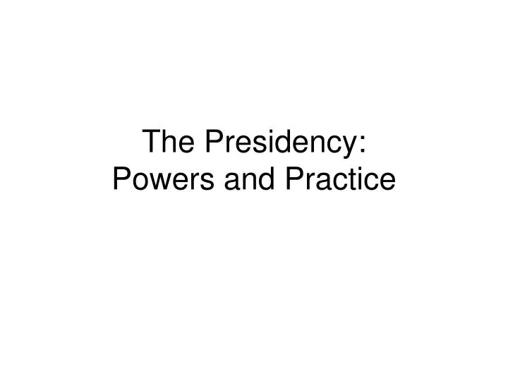 the presidency powers and practice