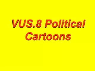 VUS.8 Political Cartoons