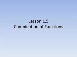 Lesson 1.5 Combination of Functions