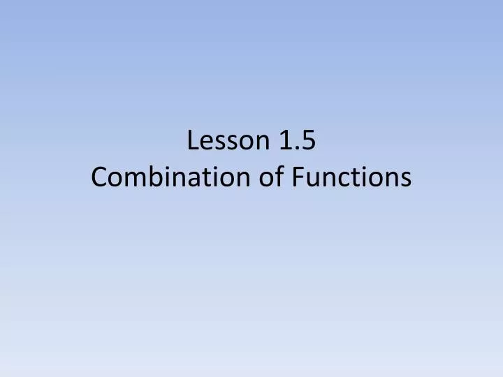 lesson 1 5 combination of functions