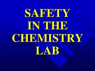 SAFETY IN THE CHEMISTRY LAB