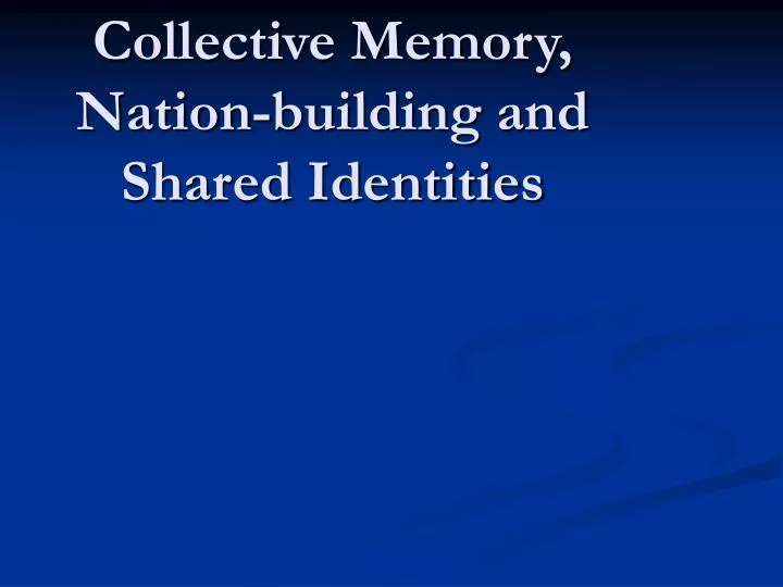 collective memory nation building and shared identities