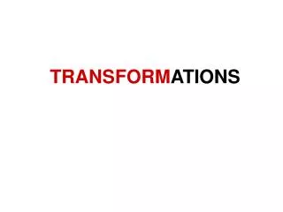 TRANSFORM ATIONS