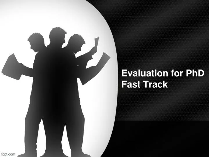 evaluation for phd fast track