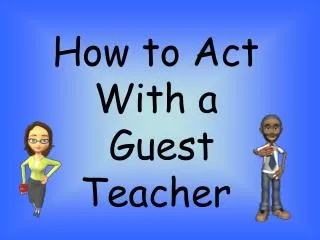 How to Act With a Guest Teacher