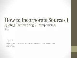 How to Incorporate Sources I: Quoting, Summarizing, &amp; Paraphrasing PIE