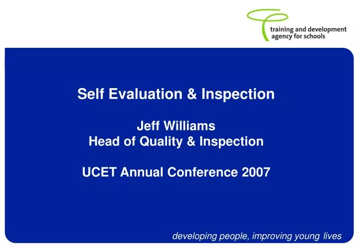 self evaluation inspection jeff williams head of quality inspection ucet annual conference 2007