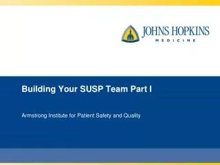 Building Your SUSP Team Part I