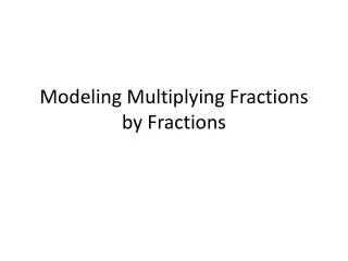 Modeling Multiplying Fractions by Fractions