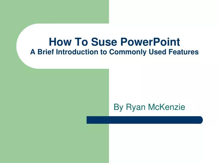 how to suse powerpoint a brief introduction to commonly used features