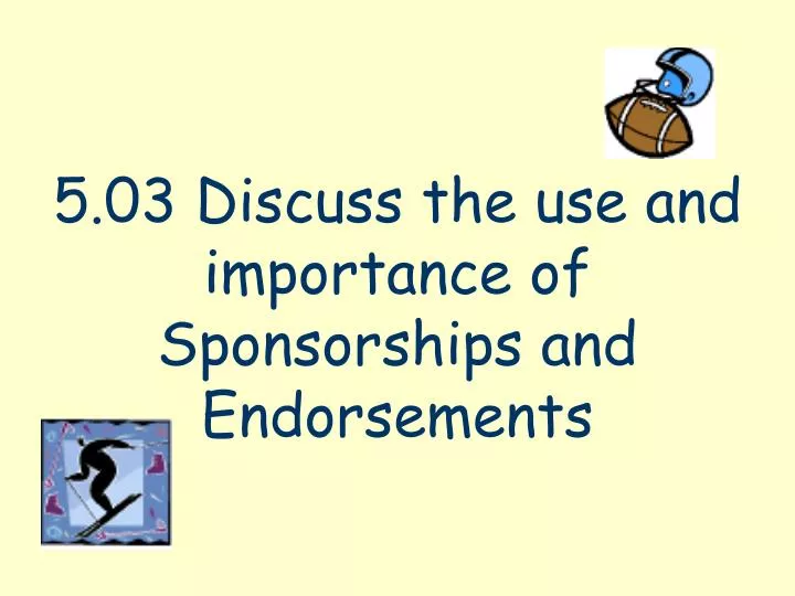 5 03 discuss the use and importance of sponsorships and endorsements