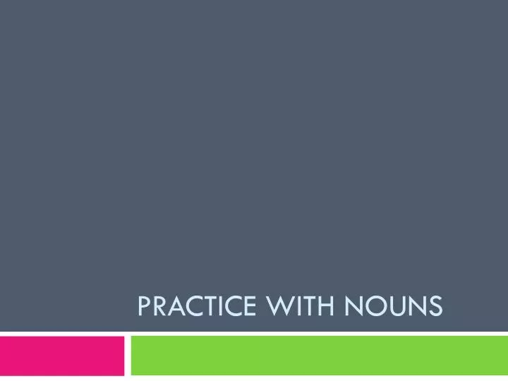 practice with nouns