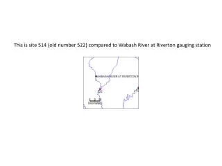 This is site 514 (old number 522) compared to Wabash River at Riverton gauging station