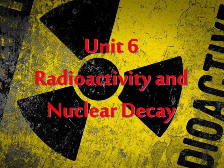 unit 6 radioactivity and nuclear decay