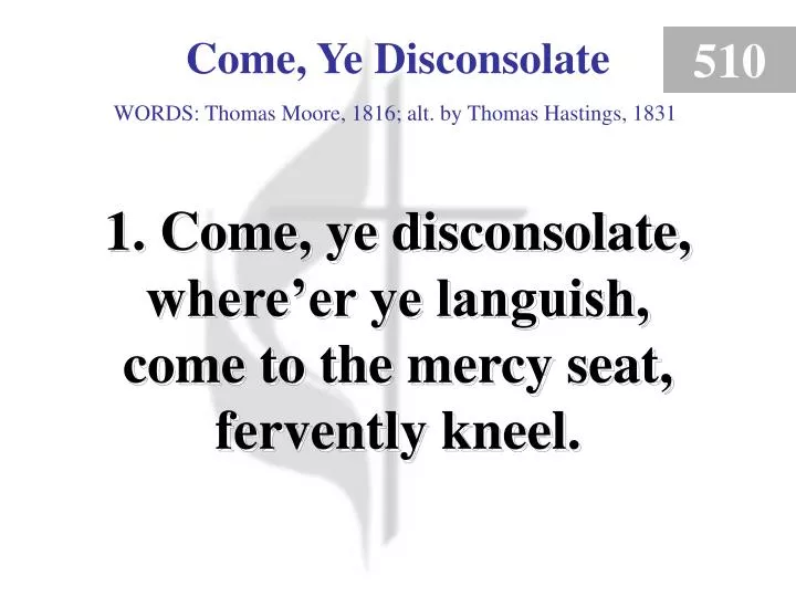 come ye disconsolate verse 1