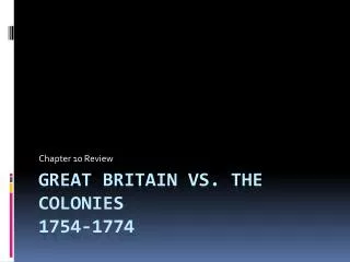 Great Britain vs. the Colonies 1754-1774