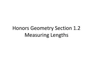 Honors Geometry Section 1.2 Measuring Lengths