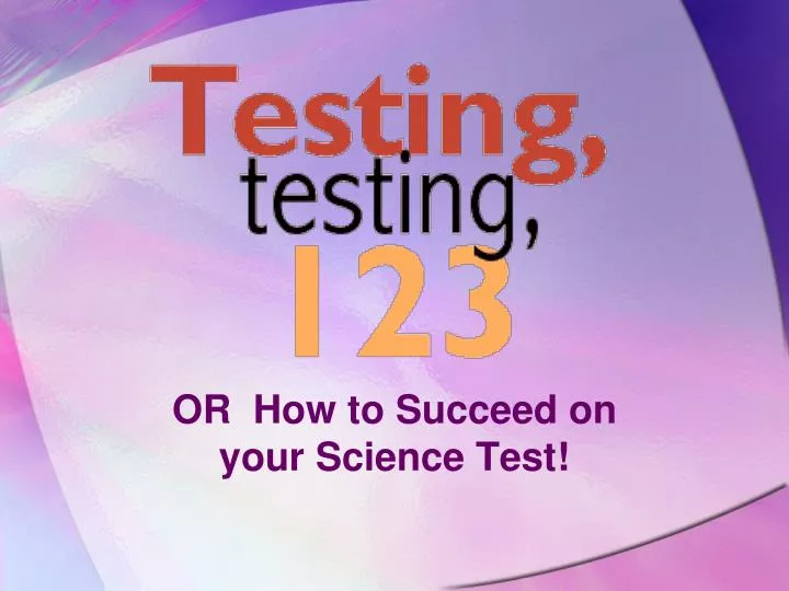 or how to succeed on your science test