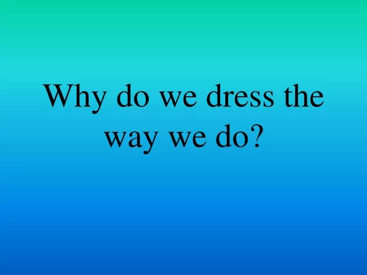 why do we dress the way we do