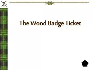 The Wood Badge Ticket