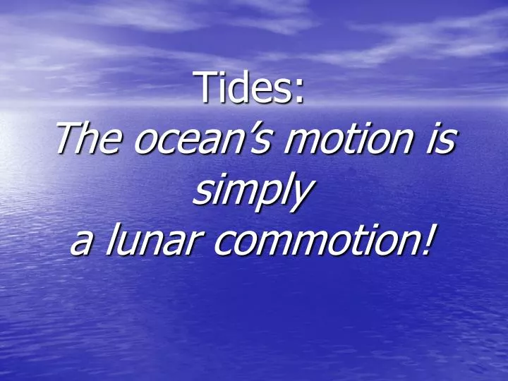 tides the ocean s motion is simply a lunar commotion