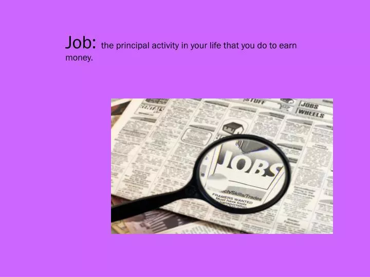 job the principal activity in your life that you do to earn money