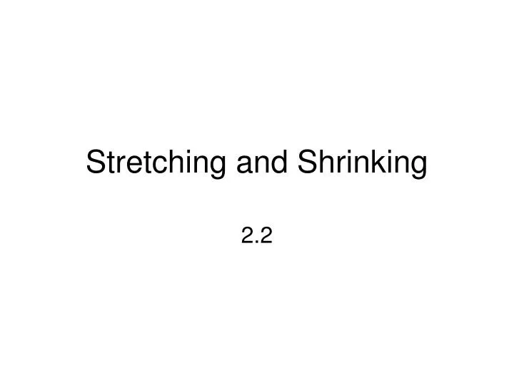 stretching and shrinking