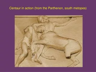 Centaur in action (from the Parthenon, south metopes)