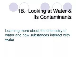 1B. Looking at Water &amp; Its Contaminants
