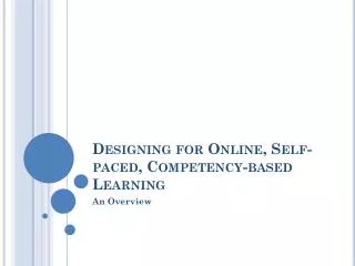 Designing for Online, Self-paced, Competency-based Learning