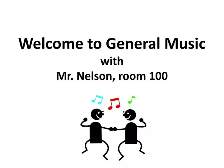 welcome to general music with mr nelson room 100