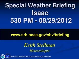 Special Weather Briefing Isaac 530 PM - 08/29/2012 srh.noaa/shv/briefing