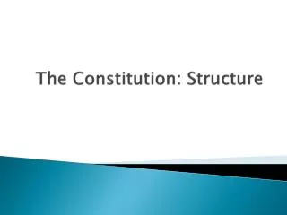 The Constitution: Structure