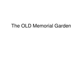 The OLD Memorial Garden