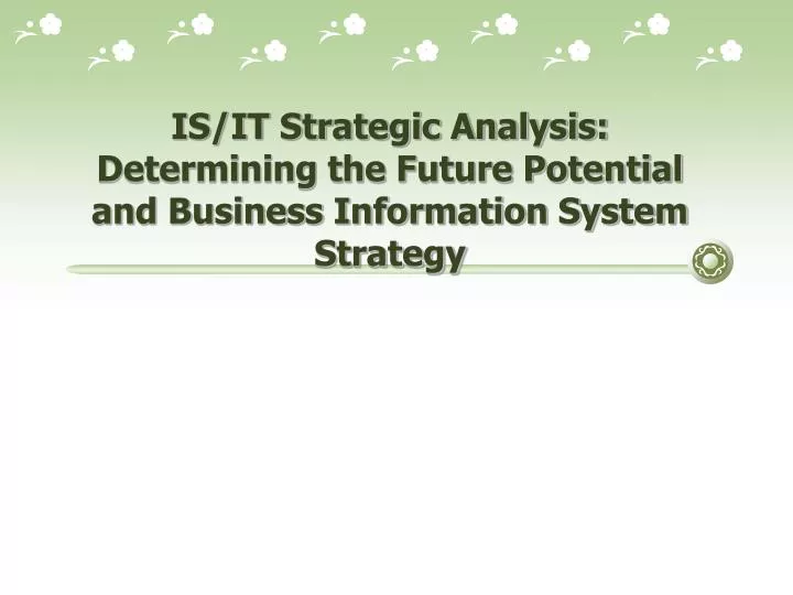 is it strategic analysis determining the future potential and business information system strategy