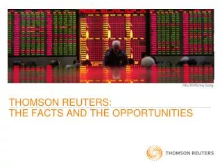THOMSON REUTERS: THE FACTS AND THE OPPORTUNITIES