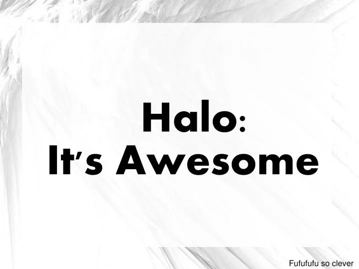 halo it s awesome