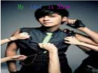 my idol is show