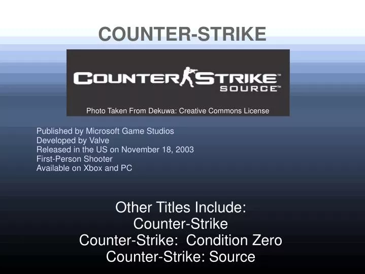 other titles include counter strike counter strike condition zero counter strike source