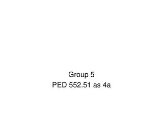 Group 5 PED 552.51 as 4a