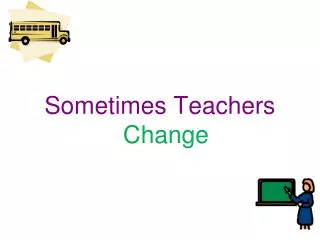 Sometimes Teachers Change