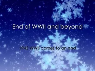 End of WWII and beyond