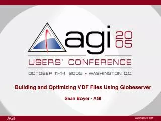 Building and Optimizing VDF Files Using Globeserver Sean Boyer - AGI