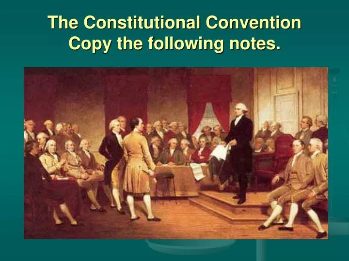 the constitutional convention copy the following notes