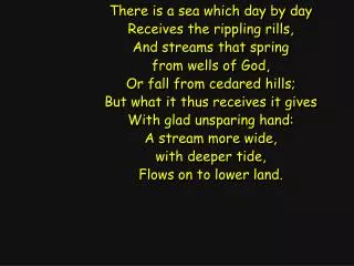 There is a sea which day by day Receives the rippling rills, And streams that spring