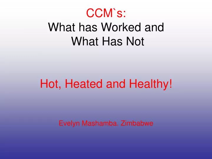 ccm s what has worked and what has not hot heated and healthy evelyn mashamba zimbabwe