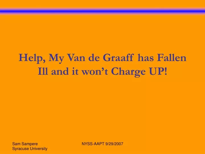 help my van de graaff has fallen ill and it won t charge up