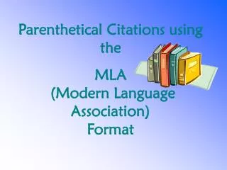 Parenthetical Citations using the MLA (Modern Language Association) Format