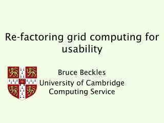 Re-factoring grid computing for usability